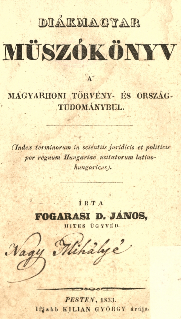 Fogarasi János: Diákmagyar müszókönyv a' Magyarhoni törvény- és országtudománybul, 1833