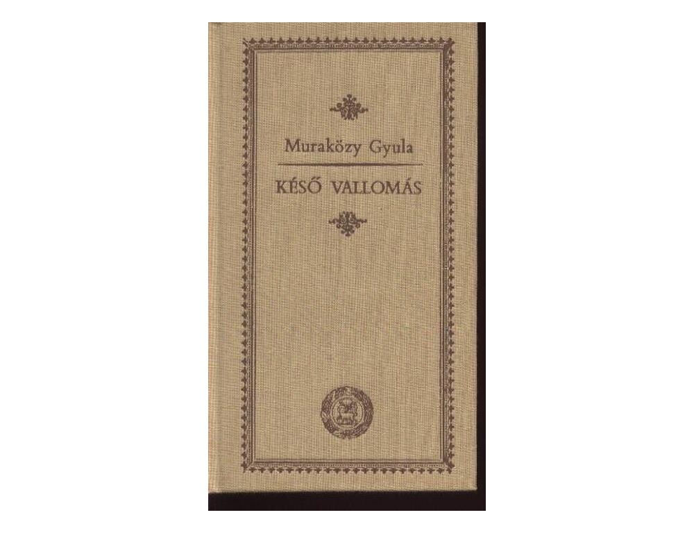 Muraközy Gyula (1892–1961) Késő vallomás című válogatott munkájának borítója