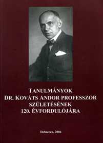 Tanulmányok Dr. Kováts Andor professzor születésének 120. évfordulójára