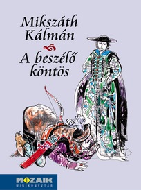 A beszélő köntös : regény / Mikszáth Kálmán ; [Deák Ferenc rajzaival]. - Szeged : Mozaik, 2002.